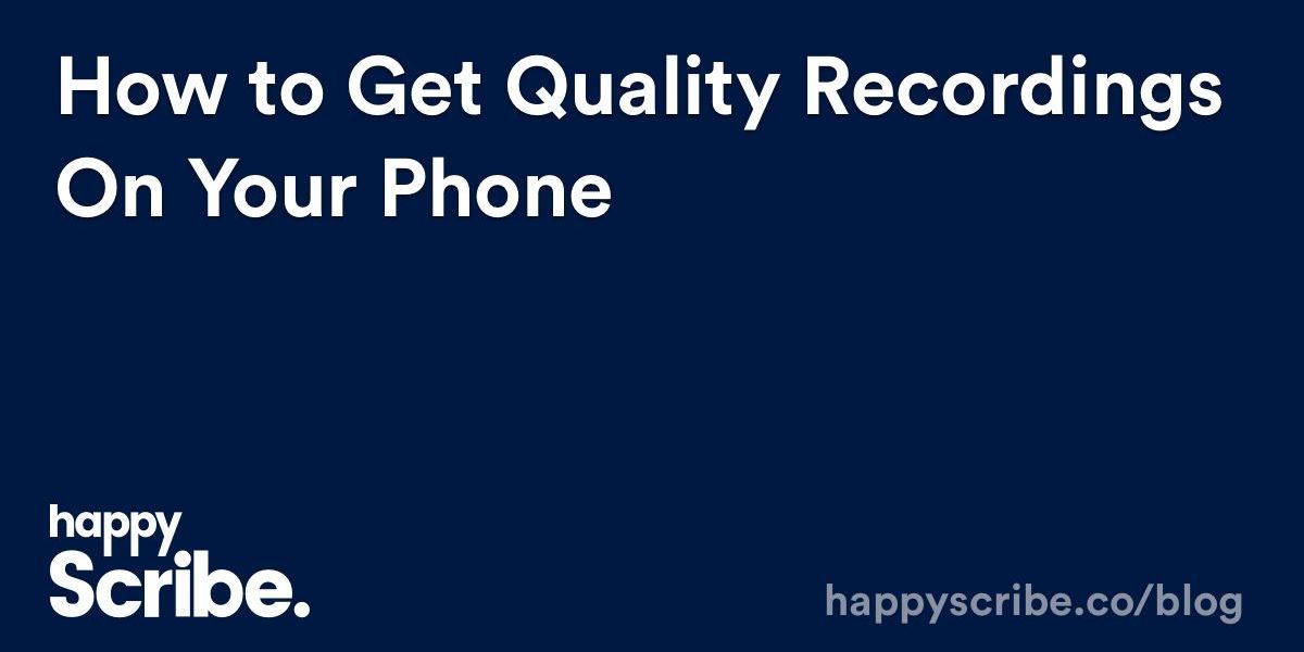 How To Get Quality Recordings On Your Phone