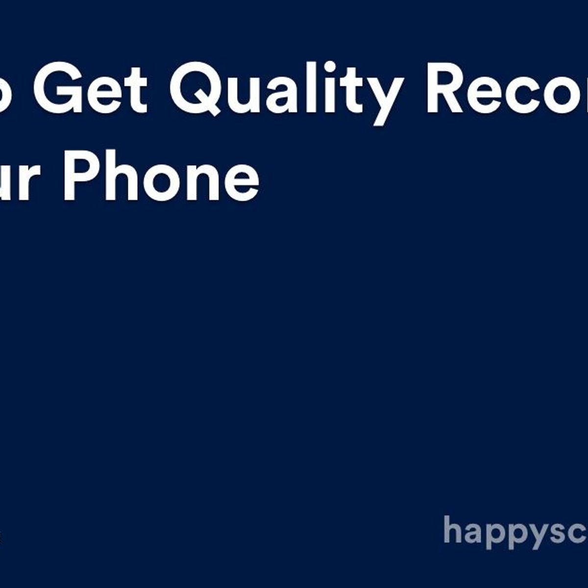 How To Get Quality Recordings On Your Phone