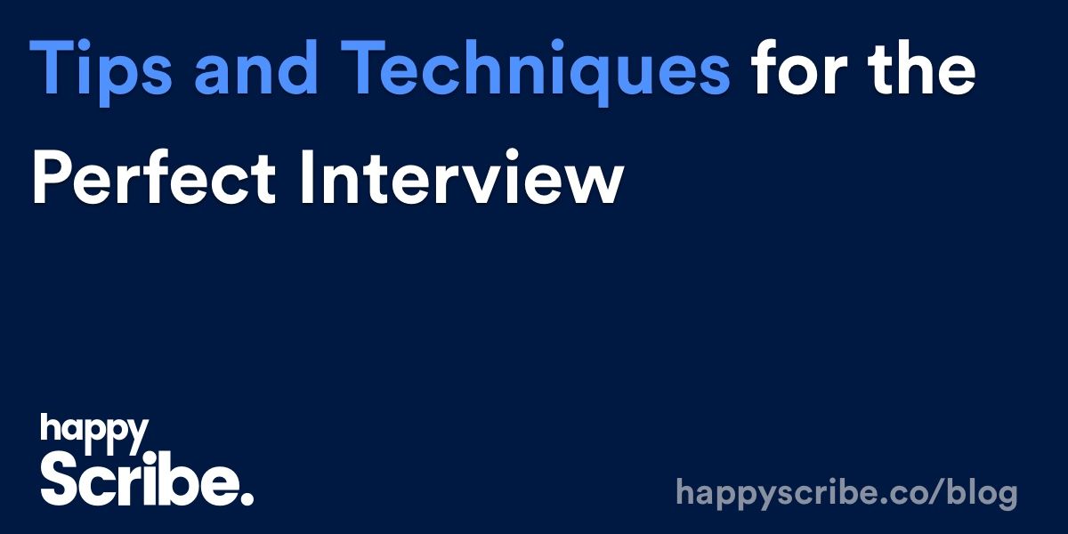 Tips and Techniques for the Perfect Interview