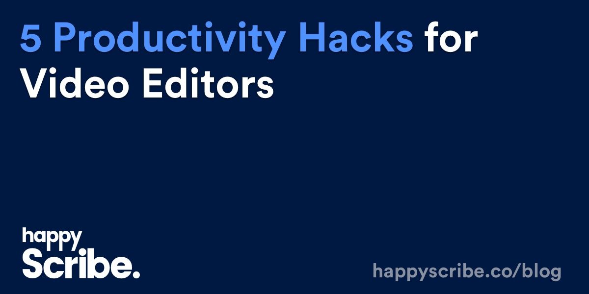 5 Productivity Hacks For Video Editors