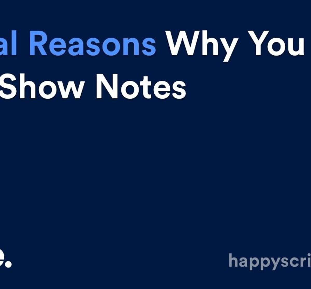 Crucial Reasons Why You Need Show Notes