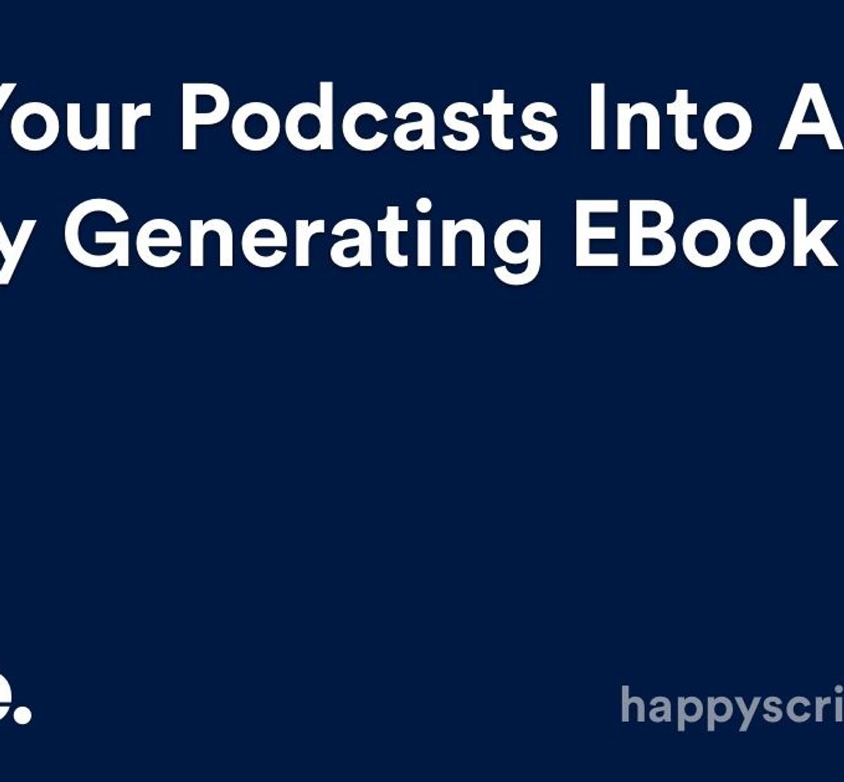 Turn Your Podcasts Into a Money Generating eBook