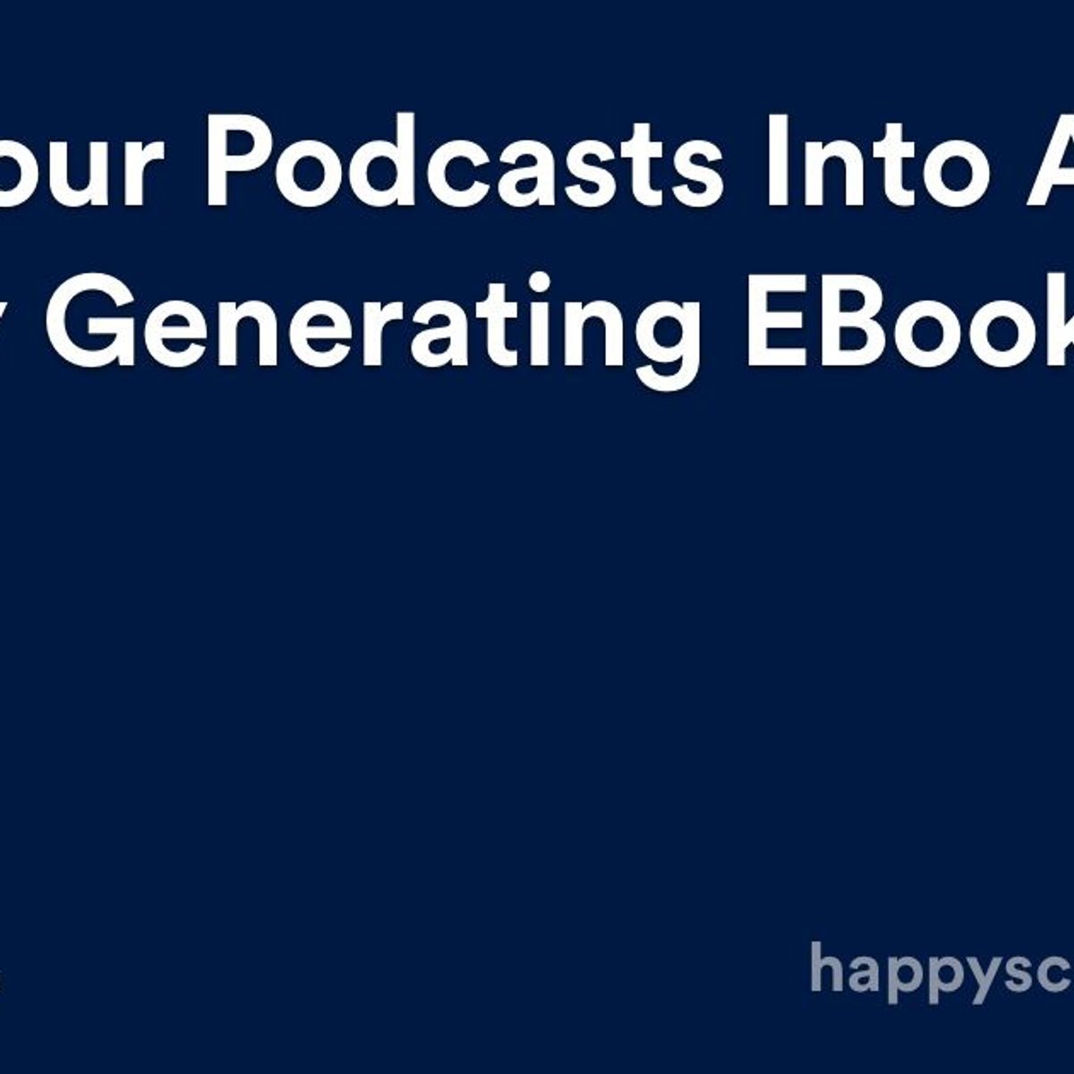 Turn Your Podcasts Into a Money Generating eBook